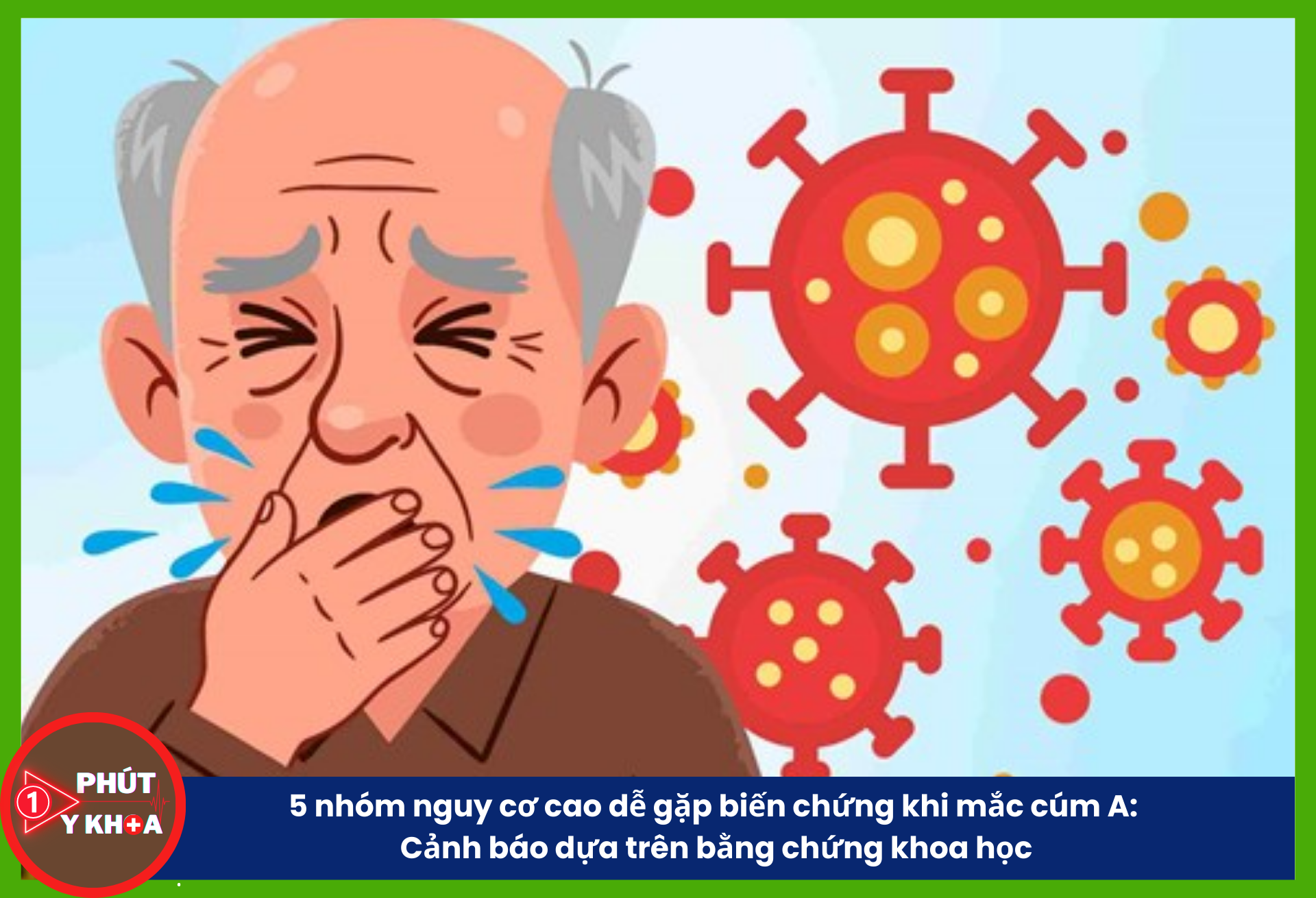 5 nhóm nguy cơ cao dễ gặp biến chứng khi mắc cúm A: Cảnh báo dựa trên bằng chứng khoa học 70–85% số ca tử vong do cúm mùa xảy ra ở người trên 65 tuổi