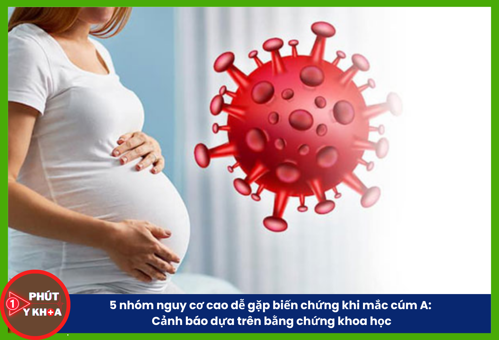 5 nhóm nguy cơ cao dễ gặp biến chứng khi mắc cúm A: Cảnh báo dựa trên bằng chứng khoa học phụ nữ mang thai có nguy cơ nhập viện và tiến triển nặng cao hơn 2–3 lần khi mắc cúm