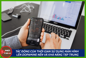 Tác động của thời gian sử dụng màn hình lên dopamine nền và khả năng tập trung Mchau 1