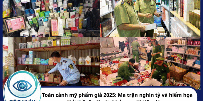 Toàn cảnh mỹ phẩm giả 2025: Ma trận nghìn tỷ và hiểm họa "tử thần" với sức khỏe người tiêu dùng