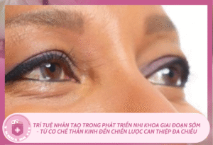 Trí tuệ nhân tạo trong phát triển nhi khoa giai đoạn sớm: từ cơ chế thần kinh đến chiến lược can thiệp đa chiều Ban sao cua Mchau 2