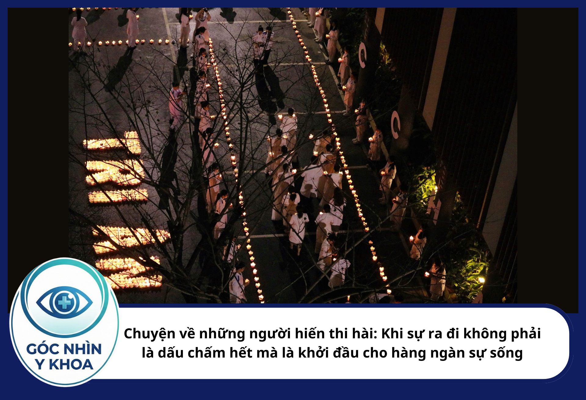 Chuyện về những người hiến thi hài: Khi sự ra đi không phải là dấu chấm hết mà là khởi đầu cho hàng ngàn sự sống Goc nhin Y khoa 76