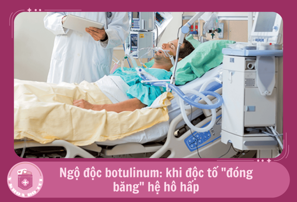 Ngộ độc botulinum: khi độc tố "đóng băng" hệ hô hấp